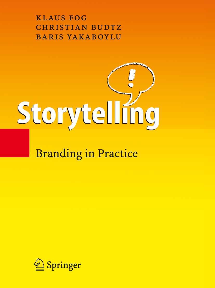 Titlebook: Storytelling; Branding in Practice Klaus Fog,Christian Budtz,Baris Yakaboylu Book 20051st edition Springer-Verlag Berlin Heidelberg 2005 Ad Titlebook: Storytelling; Branding in Practice Klaus Fog,Christian Budtz,Baris Yakaboylu Book 20051st edition Springer-Verlag Berlin Heidelberg 2005 Ad