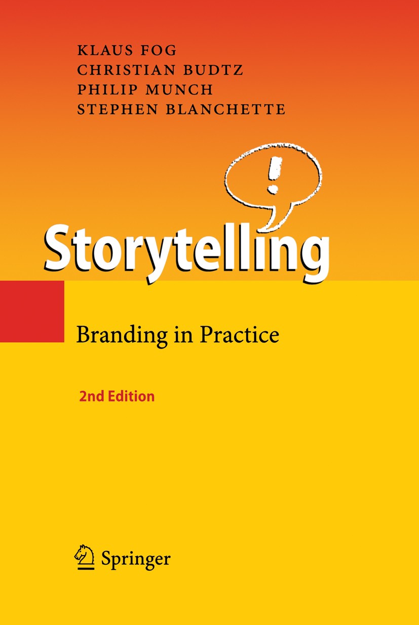 Titlebook: Storytelling; Branding in Practice Klaus Fog,Christian Budtz,Stephen Blanchette Book 2010Latest edition Springer-Verlag Berlin Heidelberg 2 Titlebook: Storytelling; Branding in Practice Klaus Fog,Christian Budtz,Stephen Blanchette Book 2010Latest edition Springer-Verlag Berlin Heidelberg 2