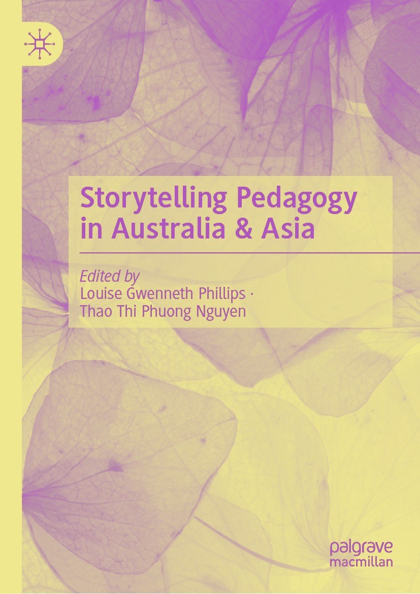 Titlebook: Storytelling Pedagogy in Australia & Asia; Louise Gwenneth Phillips,Thao Thi Phuong Nguyen Book 2021 The Editor(s) (if applicable) and The Titlebook: Storytelling Pedagogy in Australia & Asia; Louise Gwenneth Phillips,Thao Thi Phuong Nguyen Book 2021 The Editor(s) (if applicable) and The
