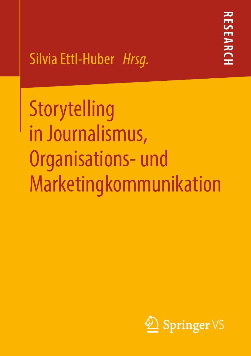 Titlebook: Storytelling in Journalismus, Organisations- und Marketingkommunikation; Silvia Ettl-Huber Book 2019 Springer Fachmedien Wiesbaden GmbH, e Titlebook: Storytelling in Journalismus, Organisations- und Marketingkommunikation; Silvia Ettl-Huber Book 2019 Springer Fachmedien Wiesbaden GmbH, e