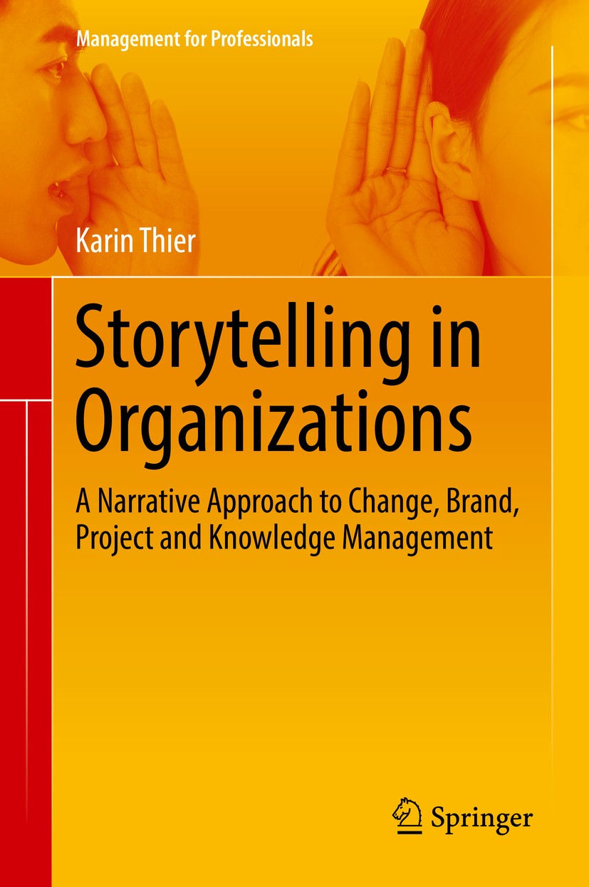 Titlebook: Storytelling in Organizations; A Narrative Approach Karin Thier Book 2018 Springer-Verlag GmbH Germany, part of Springer Nature 2018 Storyt Titlebook: Storytelling in Organizations; A Narrative Approach Karin Thier Book 2018 Springer-Verlag GmbH Germany, part of Springer Nature 2018 Storyt