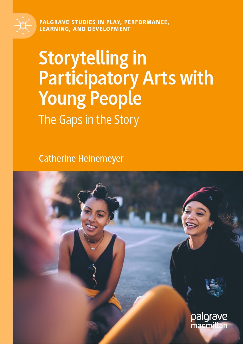 Titlebook: Storytelling in Participatory Arts with Young People; The Gaps in the Stor Catherine Heinemeyer Book 2020 The Editor(s) (if applicable) and Titlebook: Storytelling in Participatory Arts with Young People; The Gaps in the Stor Catherine Heinemeyer Book 2020 The Editor(s) (if applicable) and