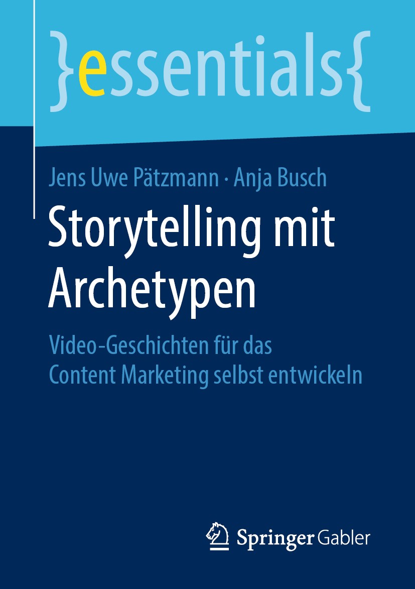Titlebook: Storytelling mit Archetypen; Video-Geschichten fü Jens Uwe Pätzmann,Anja Busch Book 2019 Springer Fachmedien Wiesbaden GmbH, ein Teil von S Titlebook: Storytelling mit Archetypen; Video-Geschichten fü Jens Uwe Pätzmann,Anja Busch Book 2019 Springer Fachmedien Wiesbaden GmbH, ein Teil von S