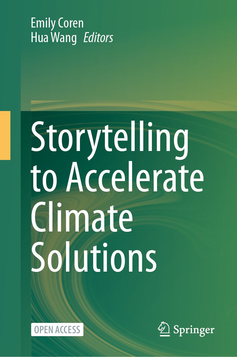 Titlebook: Storytelling to Accelerate Climate Solutions; Emily Coren,Hua Wang Book‘‘‘‘‘‘‘‘ 2024 The Editor(s) (if applicable) and The Author(s) 2024 Titlebook: Storytelling to Accelerate Climate Solutions; Emily Coren,Hua Wang Book‘‘‘‘‘‘‘‘ 2024 The Editor(s) (if applicable) and The Author(s) 2024