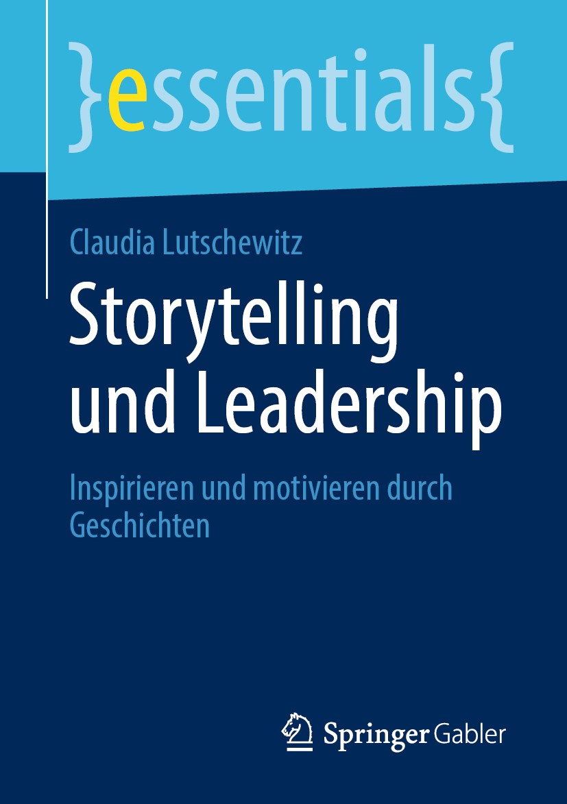 Titlebook: Storytelling und Leadership; Inspirieren und moti Claudia Lutschewitz Book 2020 Springer Fachmedien Wiesbaden GmbH, ein Teil von Springer N Titlebook: Storytelling und Leadership; Inspirieren und moti Claudia Lutschewitz Book 2020 Springer Fachmedien Wiesbaden GmbH, ein Teil von Springer N