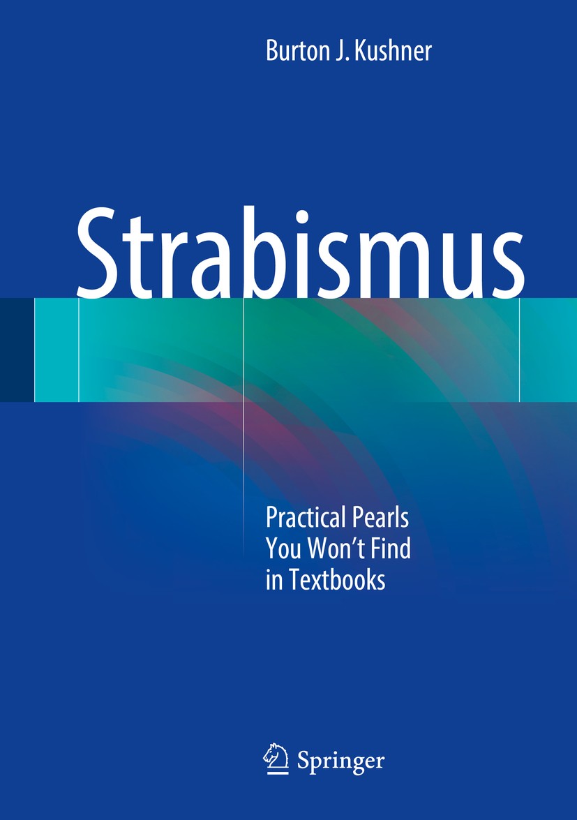 Titlebook: Strabismus; Practical Pearls You Burton J. Kushner Book 2017 Springer International Publishing AG 2017 strabismus.ophthalmology.cross-eyed. Titlebook: Strabismus; Practical Pearls You Burton J. Kushner Book 2017 Springer International Publishing AG 2017 strabismus.ophthalmology.cross-eyed.