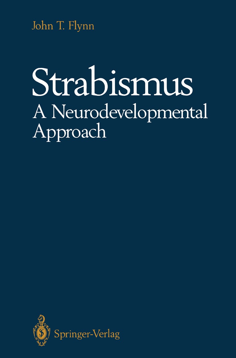 Titlebook: Strabismus A Neurodevelopmental Approach; Nature’s Experiment John T. Flynn Book 1991 Springer-Verlag New York Inc. 1991 Schielen.Strabismu Titlebook: Strabismus A Neurodevelopmental Approach; Nature’s Experiment John T. Flynn Book 1991 Springer-Verlag New York Inc. 1991 Schielen.Strabismu