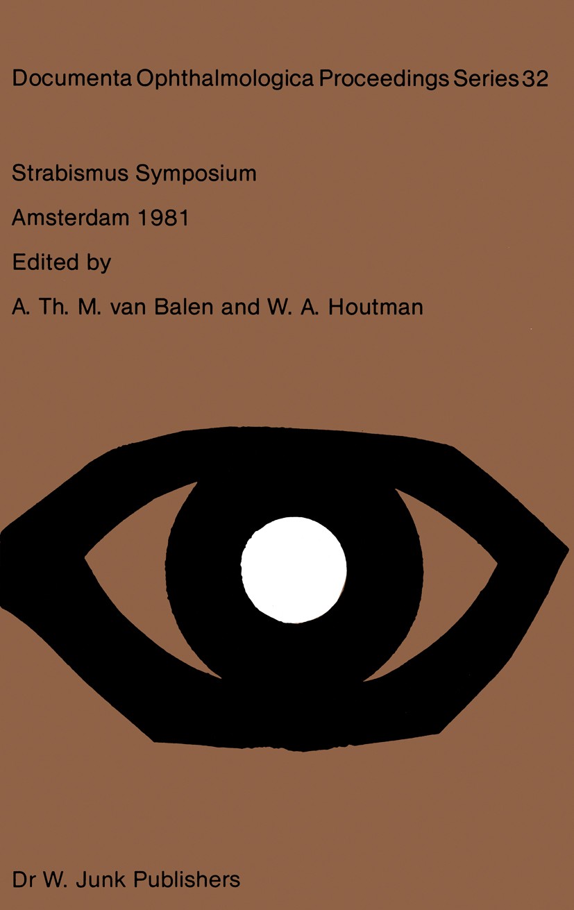 Titlebook: Strabismus Symposium Amsterdam, September 3–4, 1981; A. Th. M. Balen,W. A. Houtman Book 1982 Dr W. Junk Publishers, The Hague 1982 Strabis Titlebook: Strabismus Symposium Amsterdam, September 3–4, 1981; A. Th. M. Balen,W. A. Houtman Book 1982 Dr W. Junk Publishers, The Hague 1982 Strabis