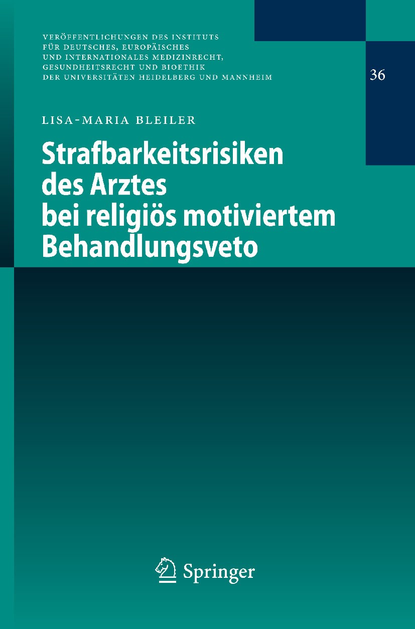 Titlebook: Strafbarkeitsrisiken des Arztes bei religiös motiviertem Behandlungsveto; Lisa-Maria Bleiler Book 2010 Springer-Verlag Berlin Heidelberg 2 Titlebook: Strafbarkeitsrisiken des Arztes bei religiös motiviertem Behandlungsveto; Lisa-Maria Bleiler Book 2010 Springer-Verlag Berlin Heidelberg 2