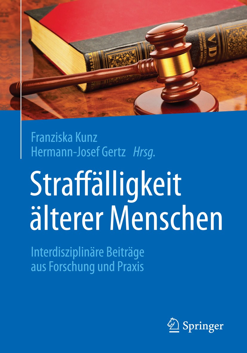 Titlebook: Straffälligkeit älterer Menschen; Interdisziplinäre Be Franziska Kunz,Hermann-Josef Gertz Book 2015 Springer-Verlag Berlin Heidelberg 2015 Titlebook: Straffälligkeit älterer Menschen; Interdisziplinäre Be Franziska Kunz,Hermann-Josef Gertz Book 2015 Springer-Verlag Berlin Heidelberg 2015