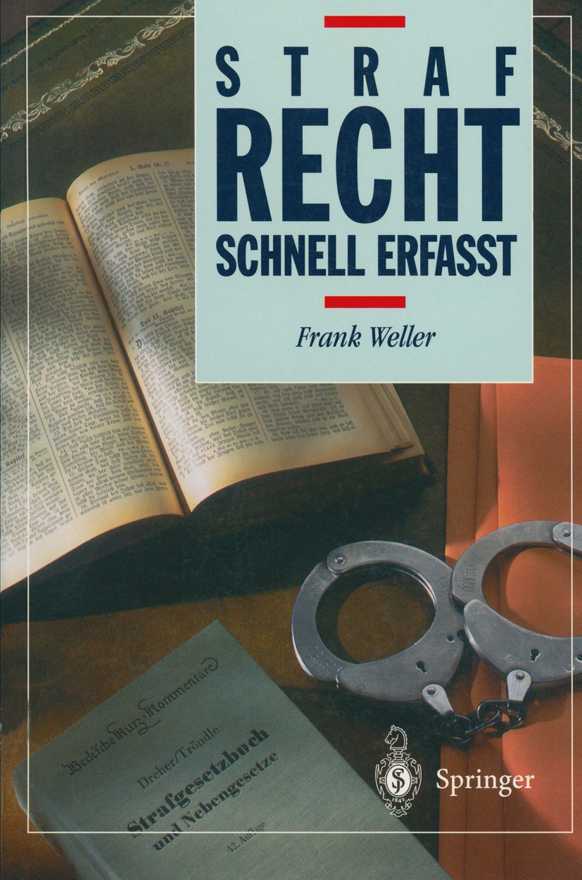 Titlebook: Strafrecht; Schnell erfaßt Frank Weller Textbook 19951st edition Springer-Verlag Berlin Heidelberg 1995 StGB.Strafgesetz.Strafgesetzbuch.St Titlebook: Strafrecht; Schnell erfaßt Frank Weller Textbook 19951st edition Springer-Verlag Berlin Heidelberg 1995 StGB.Strafgesetz.Strafgesetzbuch.St