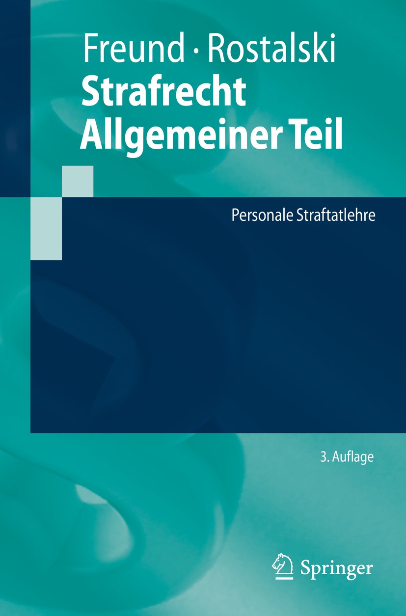Titlebook: Strafrecht Allgemeiner Teil; Personale Straftatle Georg Freund,Frauke Rostalski Textbook 2019Latest edition Springer-Verlag GmbH Deutschlan Titlebook: Strafrecht Allgemeiner Teil; Personale Straftatle Georg Freund,Frauke Rostalski Textbook 2019Latest edition Springer-Verlag GmbH Deutschlan