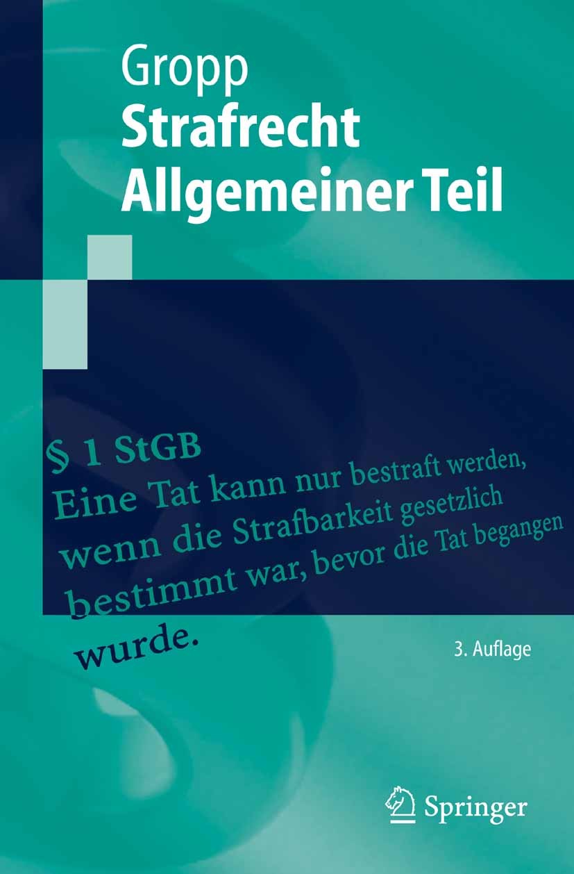 Titlebook: StrafrechtAllgemeiner Teil; Walter Gropp Textbook 20053rd edition Springer-Verlag Berlin Heidelberg 2005 Allgemeiner Teil.Aufbau der Straf Titlebook: StrafrechtAllgemeiner Teil; Walter Gropp Textbook 20053rd edition Springer-Verlag Berlin Heidelberg 2005 Allgemeiner Teil.Aufbau der Straf
