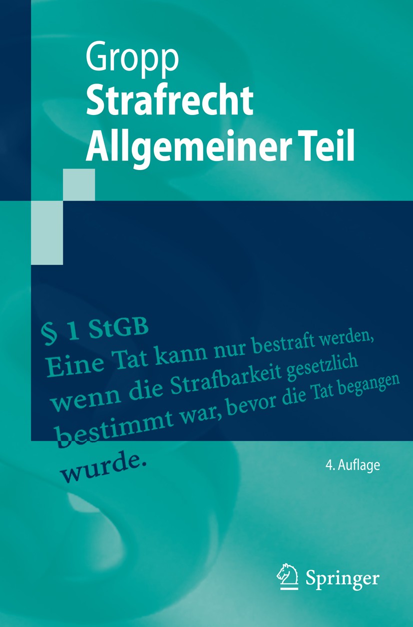 Titlebook: StrafrechtAllgemeiner Teil; Walter Gropp Textbook 20154th edition Springer-Verlag Berlin Heidelberg 2015 Allgemeine Lehren.Allgemeiner Tei Titlebook: StrafrechtAllgemeiner Teil; Walter Gropp Textbook 20154th edition Springer-Verlag Berlin Heidelberg 2015 Allgemeine Lehren.Allgemeiner Tei