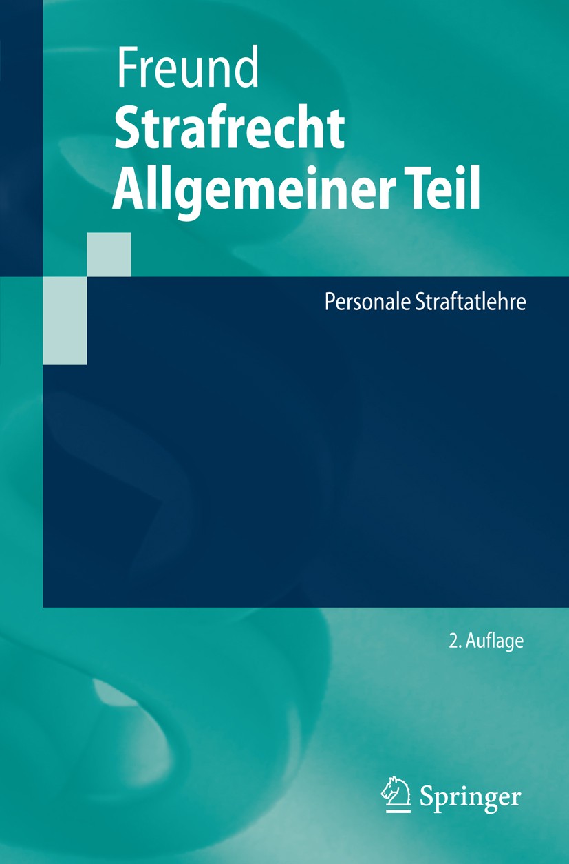 Titlebook: Strafrecht Allgemeiner Teil; Personale Straftatle Georg Freund Textbook 20092nd edition Springer-Verlag Berlin Heidelberg 2009 Allgemeiner Titlebook: Strafrecht Allgemeiner Teil; Personale Straftatle Georg Freund Textbook 20092nd edition Springer-Verlag Berlin Heidelberg 2009 Allgemeiner