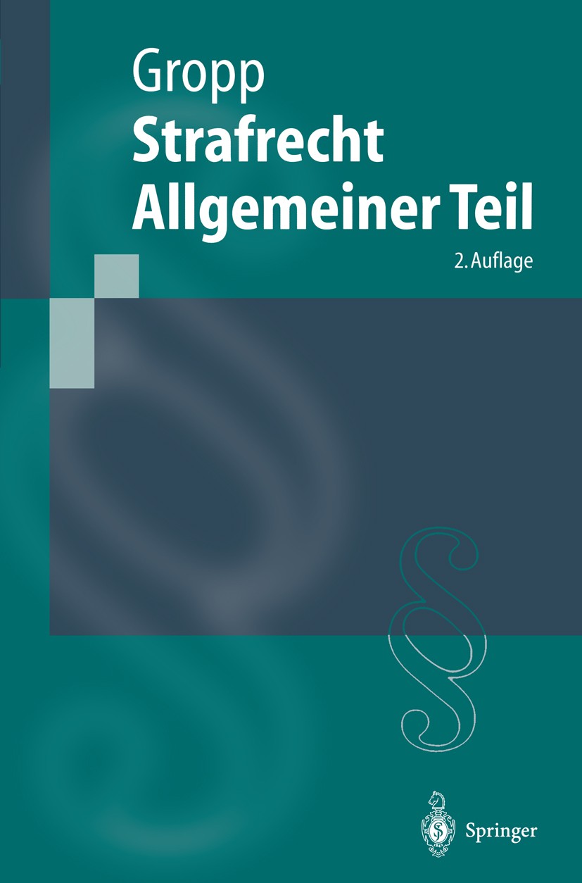 Titlebook: Strafrecht Allgemeiner Teil; Walter Gropp Textbook 20012nd edition Springer-Verlag Berlin Heidelberg 2001 Allgemeine Lehren.Allgemeiner Te Titlebook: Strafrecht Allgemeiner Teil; Walter Gropp Textbook 20012nd edition Springer-Verlag Berlin Heidelberg 2001 Allgemeine Lehren.Allgemeiner Te