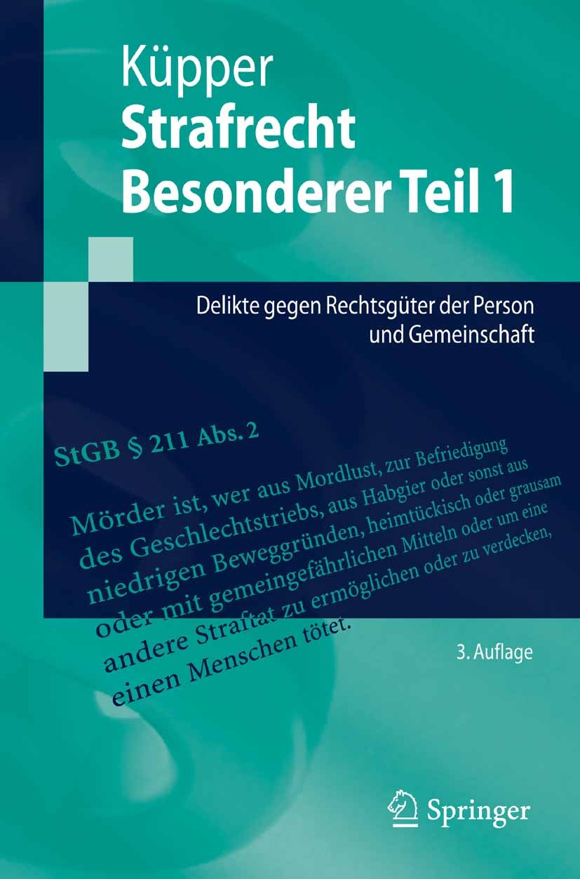 Titlebook: Strafrecht, Besonderer Teil 1; Delikte gegen Rechts Georg Küpper Textbook 20073rd edition Springer-Verlag Berlin Heidelberg 2007 Besonderer Titlebook: Strafrecht, Besonderer Teil 1; Delikte gegen Rechts Georg Küpper Textbook 20073rd edition Springer-Verlag Berlin Heidelberg 2007 Besonderer