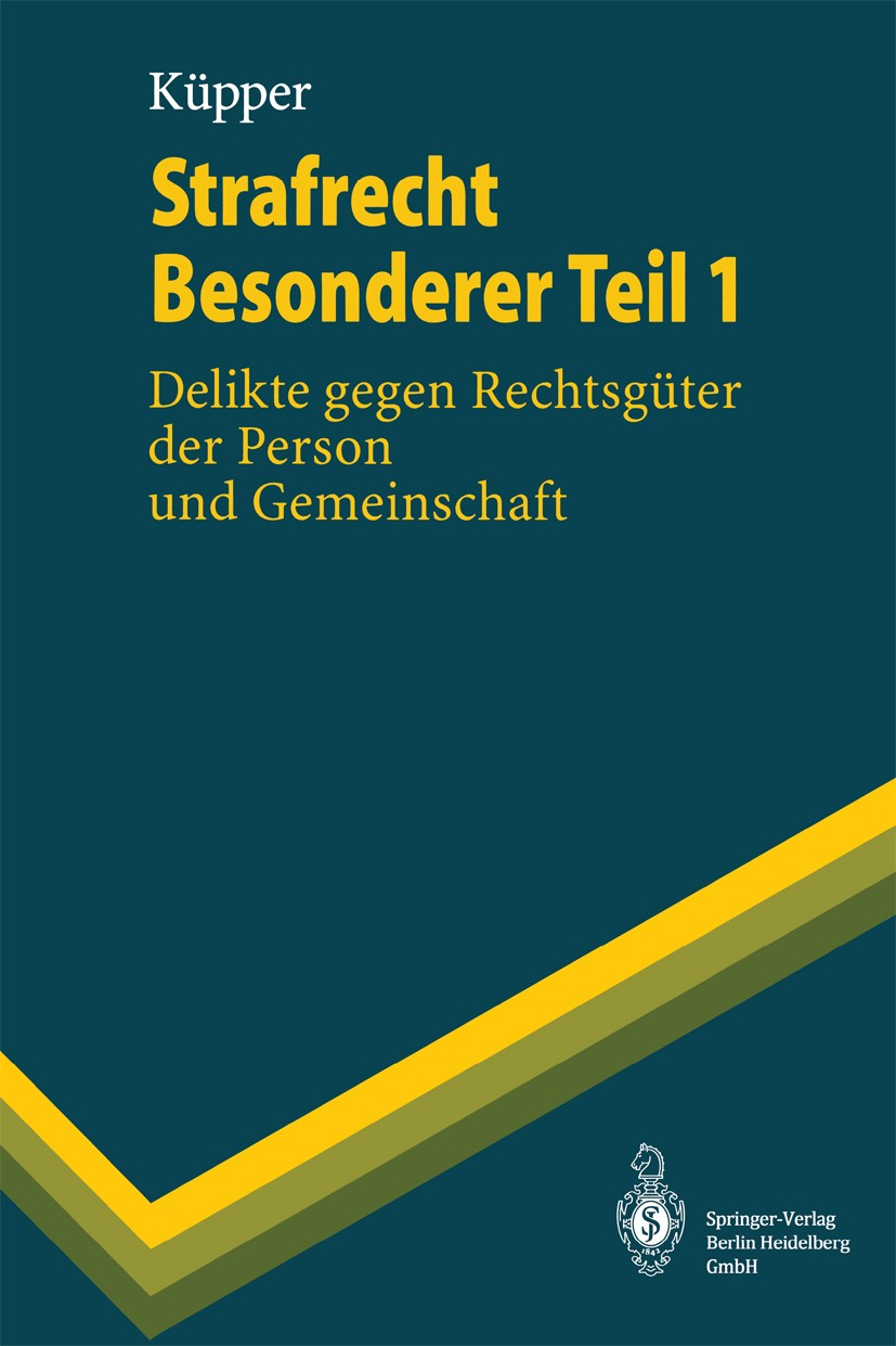 Titlebook: Strafrecht Besonderer Teil 1; Delikte gegen Rechts Georg Küpper Textbook 19961st edition Springer-Verlag Berlin Heidelberg 1996 Besonderer Titlebook: Strafrecht Besonderer Teil 1; Delikte gegen Rechts Georg Küpper Textbook 19961st edition Springer-Verlag Berlin Heidelberg 1996 Besonderer