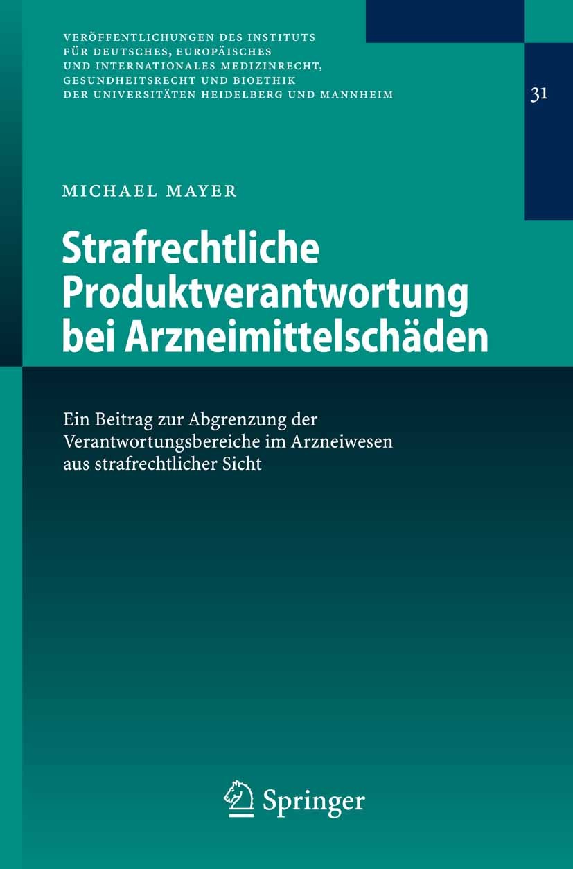 Titlebook: Strafrechtliche Produktverantwortung bei Arzneimittelschäden; Ein Beitrag zur Abgr Michael Mayer Book 2008 Springer-Verlag Berlin Heidelber Titlebook: Strafrechtliche Produktverantwortung bei Arzneimittelschäden; Ein Beitrag zur Abgr Michael Mayer Book 2008 Springer-Verlag Berlin Heidelber