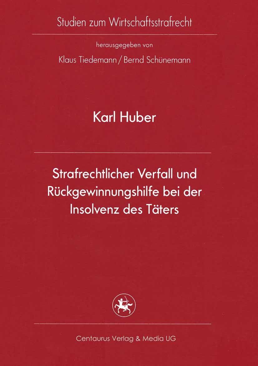 Titlebook: Strafrechtlicher Verfall und Rückgewinnungshilfe bei der Insolvenz des Täters; Karl Huber Book 20111st edition Centaurus Verlag & Media UG Titlebook: Strafrechtlicher Verfall und Rückgewinnungshilfe bei der Insolvenz des Täters; Karl Huber Book 20111st edition Centaurus Verlag & Media UG