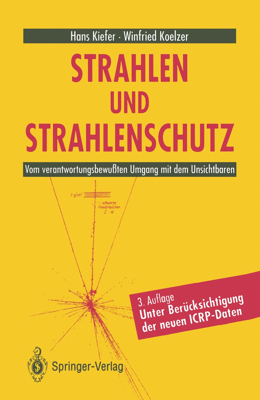 Titlebook: Strahlen und Strahlenschutz; Vom verantwortungsbe Hans Kiefer,Winfried Koelzer Book 1992Latest edition Springer-Verlag Berlin Heidelberg 19 Titlebook: Strahlen und Strahlenschutz; Vom verantwortungsbe Hans Kiefer,Winfried Koelzer Book 1992Latest edition Springer-Verlag Berlin Heidelberg 19