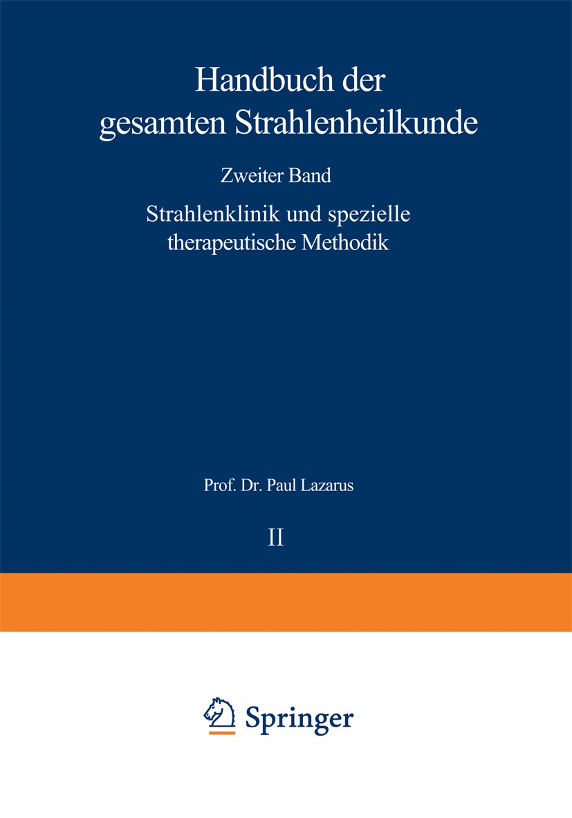 Titlebook: Strahlenklinik und spezielle therapeutische Methodik; A. Bacmeister,A. Bayet,Paul Lazarus Book 1931 Springer-Verlag Berlin Heidelberg 1931 Titlebook: Strahlenklinik und spezielle therapeutische Methodik; A. Bacmeister,A. Bayet,Paul Lazarus Book 1931 Springer-Verlag Berlin Heidelberg 1931