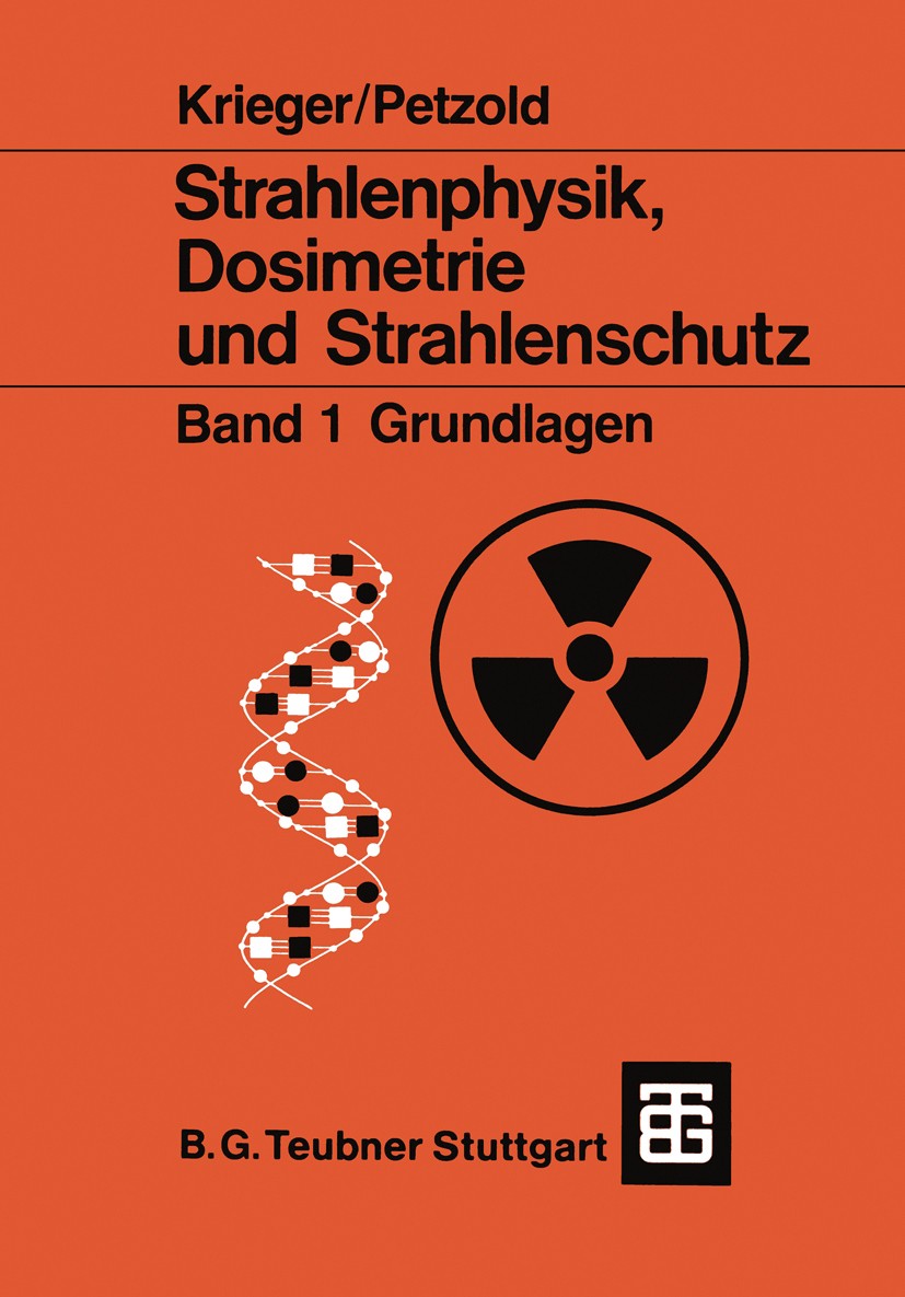 Titlebook: Strahlenphysik, Dosimetrie und Strahlenschutz; Band 1: Grundlagen Hanno Krieger,Wolfgang Petzold Textbook 1992Latest edition Springer Fachm Titlebook: Strahlenphysik, Dosimetrie und Strahlenschutz; Band 1: Grundlagen Hanno Krieger,Wolfgang Petzold Textbook 1992Latest edition Springer Fachm