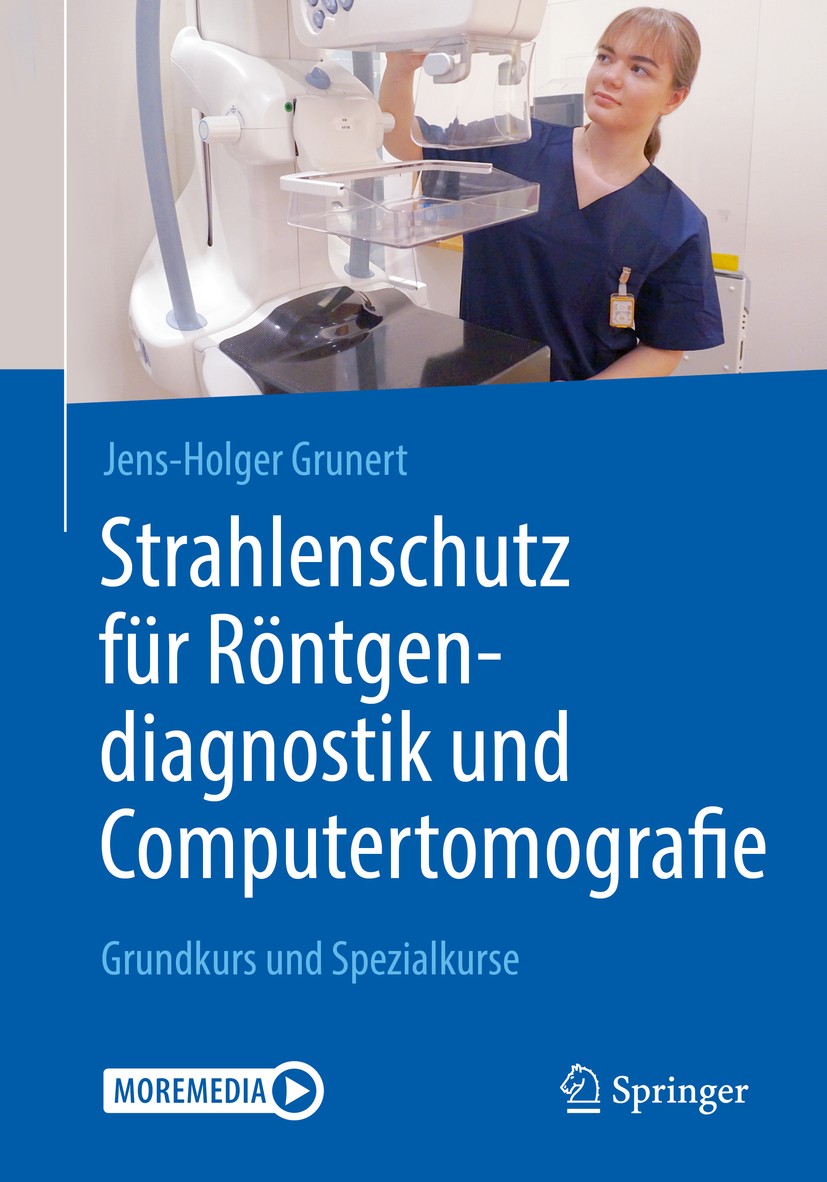 Titlebook: Strahlenschutz für Röntgendiagnostik und Computertomografie; Grundkurs und Spezia Jens-Holger Grunert Book 2019 Springer-Verlag GmbH Deutsc Titlebook: Strahlenschutz für Röntgendiagnostik und Computertomografie; Grundkurs und Spezia Jens-Holger Grunert Book 2019 Springer-Verlag GmbH Deutsc
