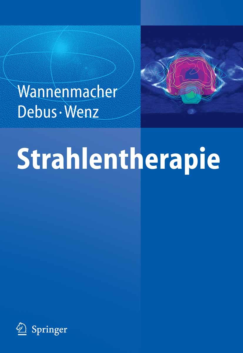 Titlebook: Strahlentherapie; M. Wannenmacher,J. Debus,F. Wenz Book 20061st edition Springer-Verlag Berlin Heidelberg 2006 Chirurgie.Diagnostik.Hodent Titlebook: Strahlentherapie; M. Wannenmacher,J. Debus,F. Wenz Book 20061st edition Springer-Verlag Berlin Heidelberg 2006 Chirurgie.Diagnostik.Hodent