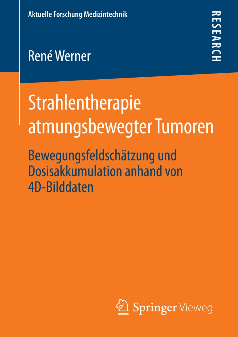 Titlebook: Strahlentherapie atmungsbewegter Tumoren; Bewegungsfeldschätzu René Werner Book 2013 Springer Fachmedien Wiesbaden 2013 4D-CT.Atembewegunge Titlebook: Strahlentherapie atmungsbewegter Tumoren; Bewegungsfeldschätzu René Werner Book 2013 Springer Fachmedien Wiesbaden 2013 4D-CT.Atembewegunge