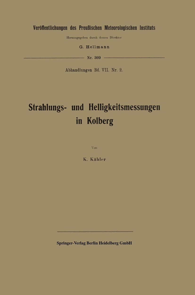 Titlebook: Strahlungs- und Helligkeitsmessungen in Kolberg; K. Kähler Book 1920 Springer-Verlag Berlin Heidelberg 1920 Titlebook: Strahlungs- und Helligkeitsmessungen in Kolberg; K. Kähler Book 1920 Springer-Verlag Berlin Heidelberg 1920