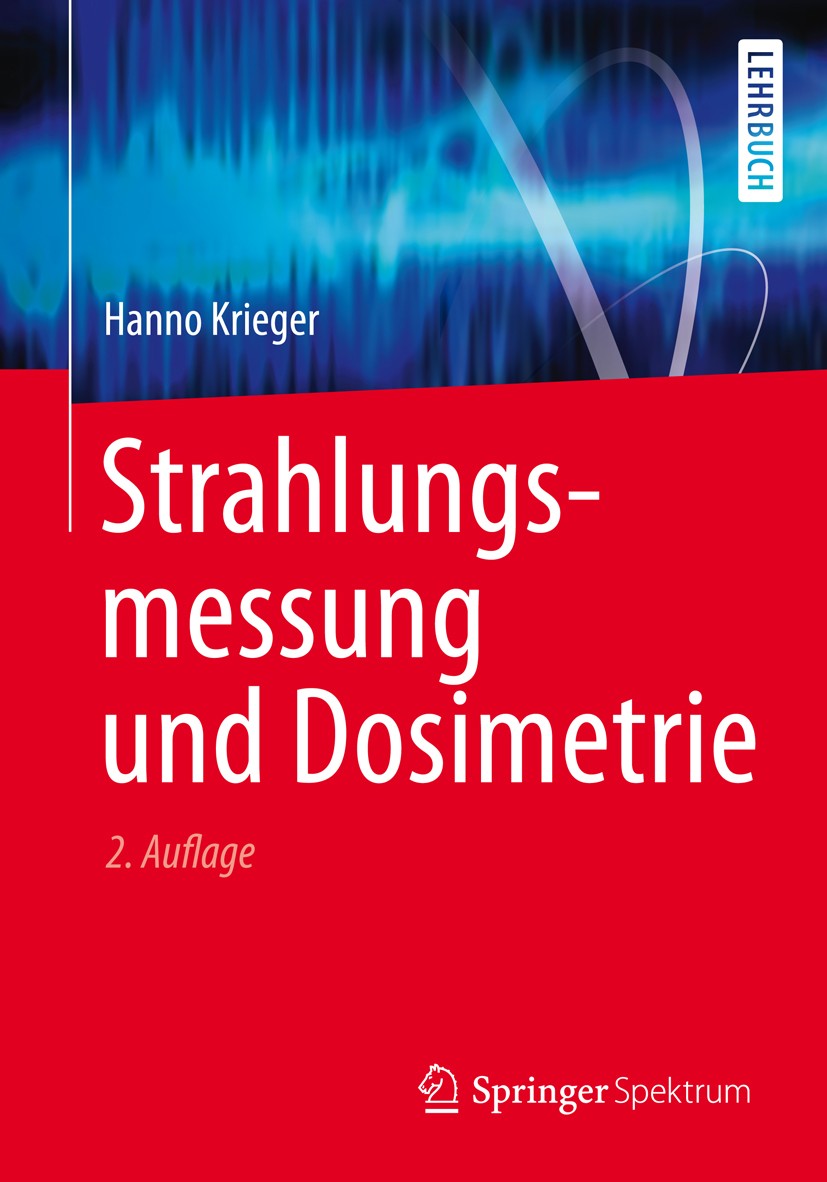 Titlebook: Strahlungsmessung und Dosimetrie; Hanno Krieger Textbook 20132nd edition Springer Fachmedien Wiesbaden 2013 Brachytherapiestrahler.Dosimet Titlebook: Strahlungsmessung und Dosimetrie; Hanno Krieger Textbook 20132nd edition Springer Fachmedien Wiesbaden 2013 Brachytherapiestrahler.Dosimet
