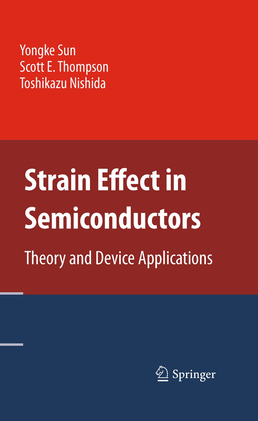 Titlebook: Strain Effect in Semiconductors; Theory and Device Ap Yongke Sun,Scott E. Thompson,Toshikazu Nishida Book 2010 Springer-Verlag US 2010 CMOS Titlebook: Strain Effect in Semiconductors; Theory and Device Ap Yongke Sun,Scott E. Thompson,Toshikazu Nishida Book 2010 Springer-Verlag US 2010 CMOS