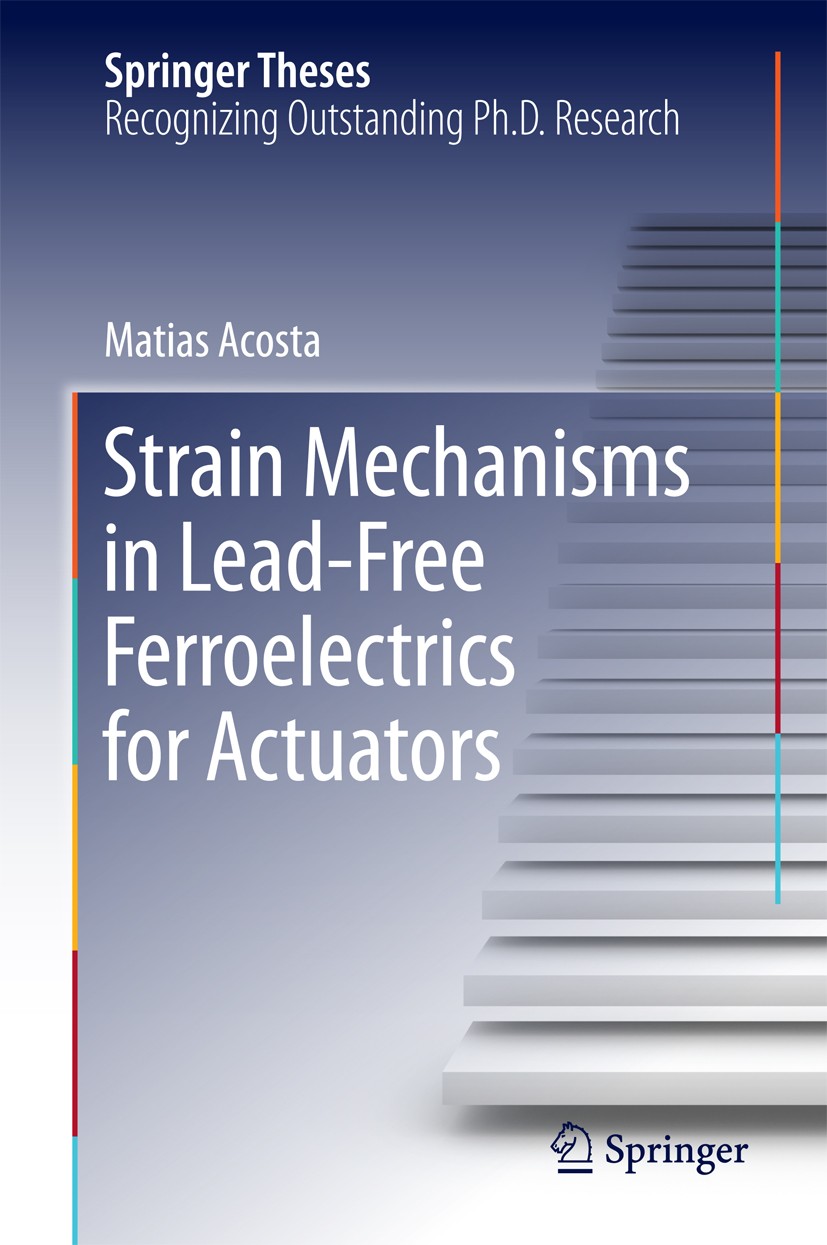 Titlebook: Strain Mechanisms in Lead-Free Ferroelectrics for Actuators; Matias Acosta Book 2016 Springer International Publishing Switzerland 2016 Le Titlebook: Strain Mechanisms in Lead-Free Ferroelectrics for Actuators; Matias Acosta Book 2016 Springer International Publishing Switzerland 2016 Le