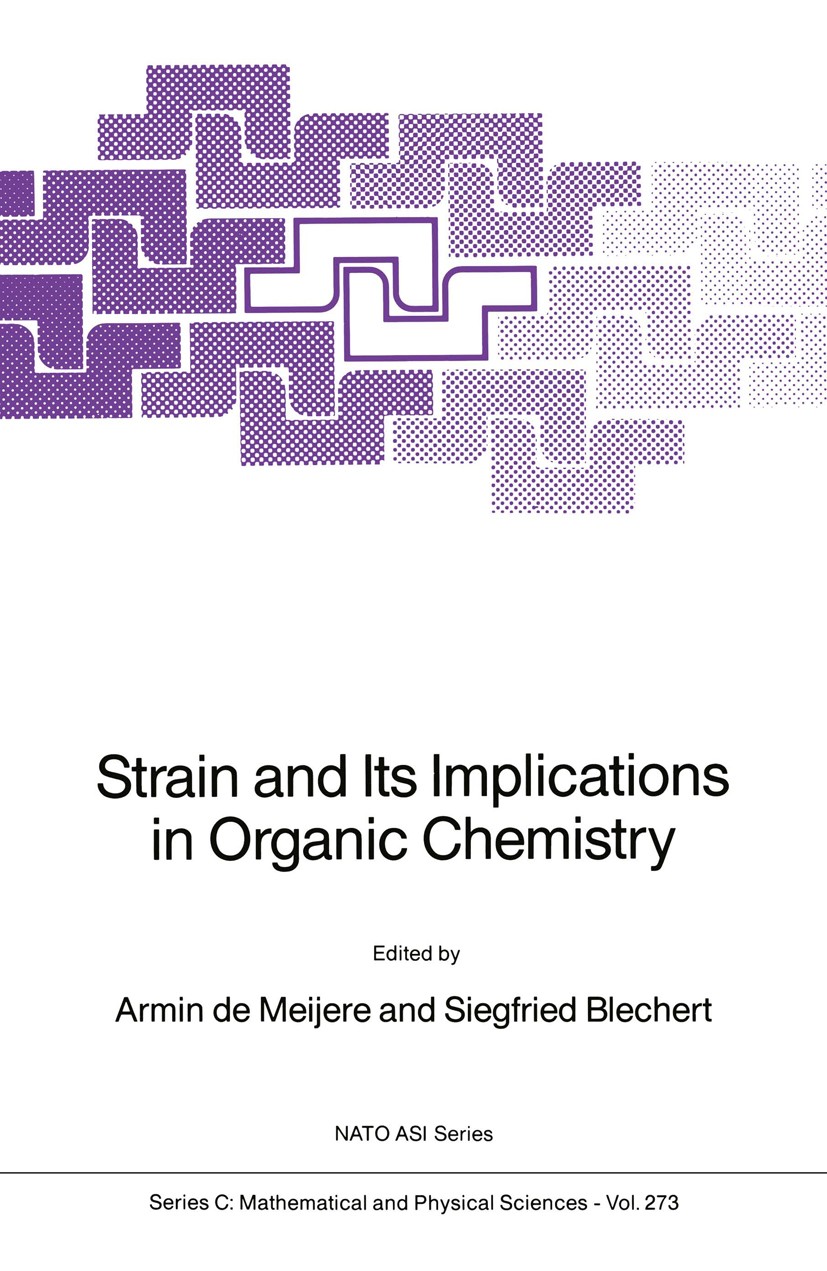 Titlebook: Strain and Its Implications in Organic Chemistry; Organic Stress and R Armin Meijere,Siegfried Blechert Book 1989 Kluwer Academic Publisher Titlebook: Strain and Its Implications in Organic Chemistry; Organic Stress and R Armin Meijere,Siegfried Blechert Book 1989 Kluwer Academic Publisher