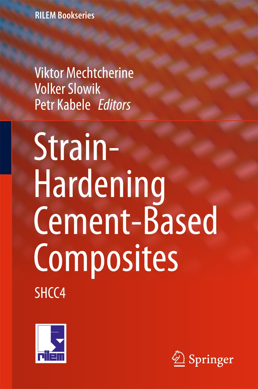 Titlebook: Strain-Hardening Cement-Based Composites; SHCC4 Viktor Mechtcherine,Volker Slowik,Petr Kabele Conference proceedings 2018 RILEM 2018 Cement Titlebook: Strain-Hardening Cement-Based Composites; SHCC4 Viktor Mechtcherine,Volker Slowik,Petr Kabele Conference proceedings 2018 RILEM 2018 Cement