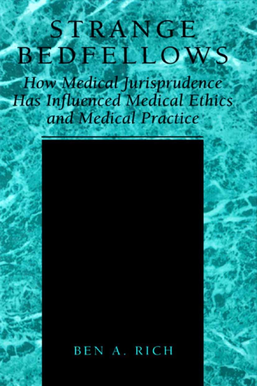 Titlebook: Strange Bedfellows; How Medical Jurispru Ben A. Rich Book 2002 Springer Science+Business Media New York 2002 Ethics.Medical Ethics.autonomy Titlebook: Strange Bedfellows; How Medical Jurispru Ben A. Rich Book 2002 Springer Science+Business Media New York 2002 Ethics.Medical Ethics.autonomy