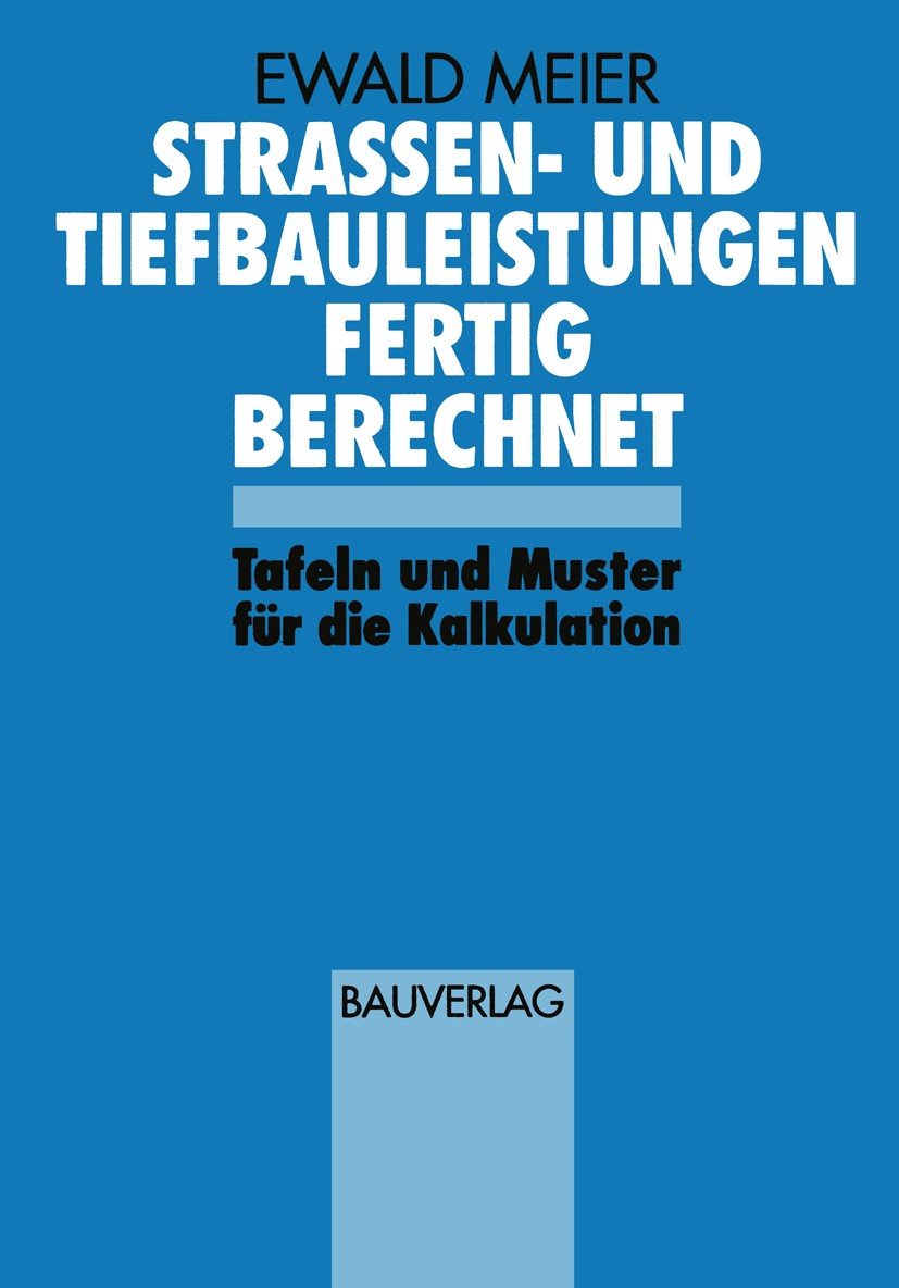 Titlebook: Strassen- und Tiefbauleistungen Fertig Berechnet; Tafeln und Muster fü Ewald Meier Book 1994 Bauverlag GmbH · Wiesbaden und Berlin 1994 Bau Titlebook: Strassen- und Tiefbauleistungen Fertig Berechnet; Tafeln und Muster fü Ewald Meier Book 1994 Bauverlag GmbH · Wiesbaden und Berlin 1994 Bau