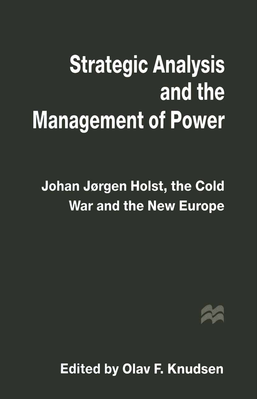 Titlebook: Strategic Analysis and the Management of Power; Johan Jørgen Holst, Olav F. Knudsen (Director) Book 1996 Norwegian Institute of Internatio Titlebook: Strategic Analysis and the Management of Power; Johan Jørgen Holst, Olav F. Knudsen (Director) Book 1996 Norwegian Institute of Internatio