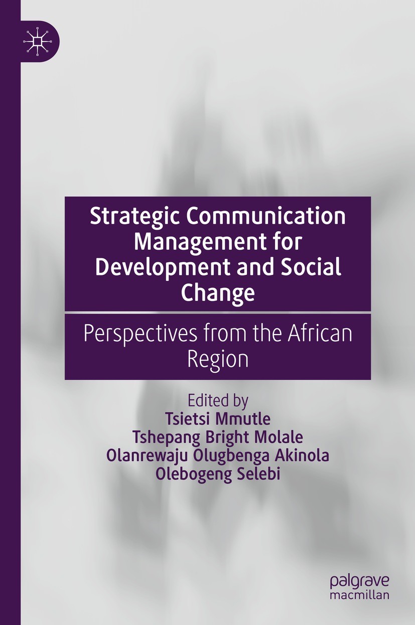 Titlebook: Strategic Communication Management for Development and Social Change; Perspectives from th Tsietsi Mmutle,Tshepang Bright Molale,Olebogeng Titlebook: Strategic Communication Management for Development and Social Change; Perspectives from th Tsietsi Mmutle,Tshepang Bright Molale,Olebogeng