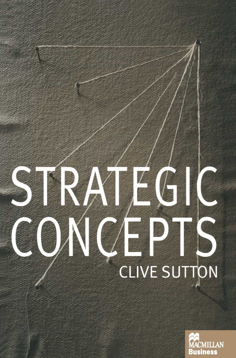 Titlebook: Strategic Concepts; Clive Sutton Textbook 1998Latest edition Clive Sutton 1998 business.business strategy.development.diversification.inno Titlebook: Strategic Concepts; Clive Sutton Textbook 1998Latest edition Clive Sutton 1998 business.business strategy.development.diversification.inno