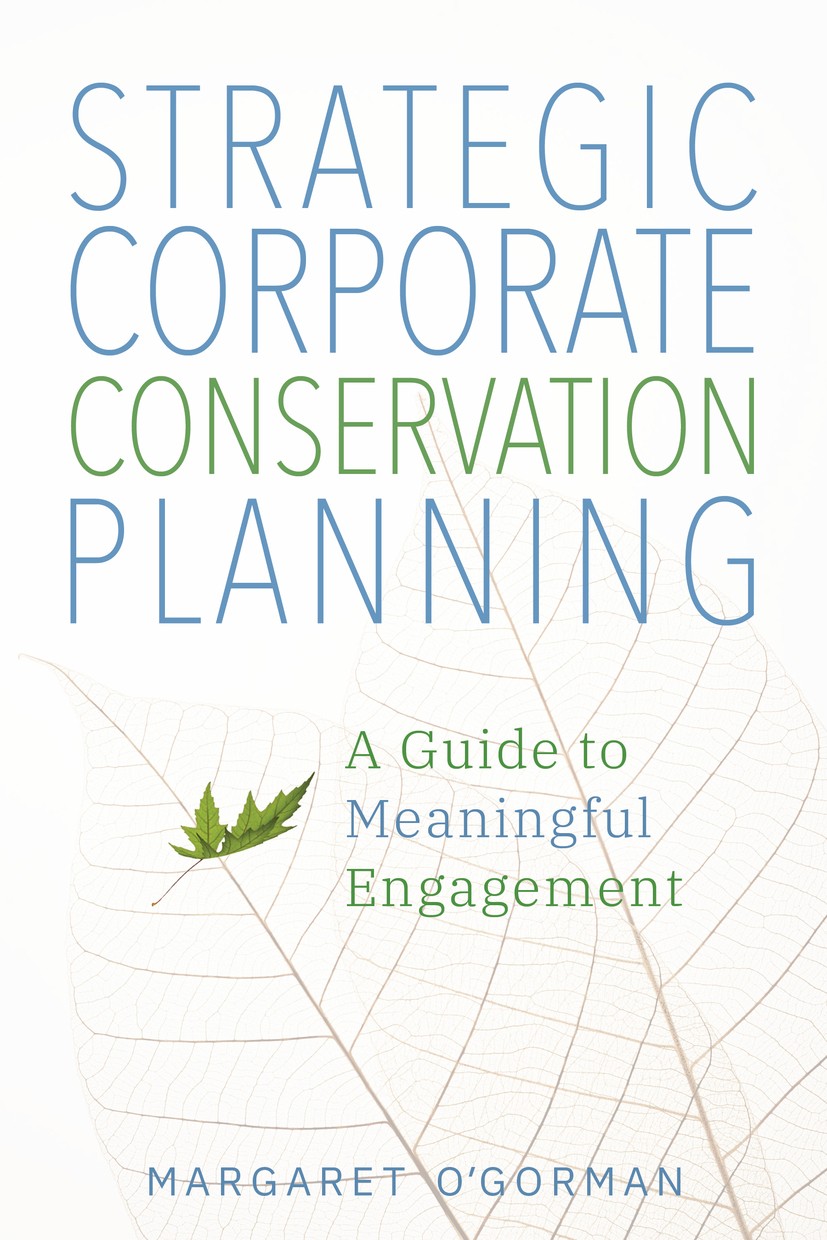 Titlebook: Strategic Corporate Conservation Planning; A Guide to Meaningfu Margaret O’Gorman Book 2020Latest edition Margaret O�Gorman 2020 corporate Titlebook: Strategic Corporate Conservation Planning; A Guide to Meaningfu Margaret O’Gorman Book 2020Latest edition Margaret O�Gorman 2020 corporate