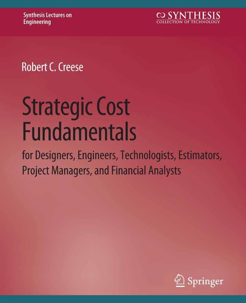 Titlebook: Strategic Cost Fundamentals; for Designers, Engin Robert C. Creese Book 2018 Springer Nature Switzerland AG 2018 Titlebook: Strategic Cost Fundamentals; for Designers, Engin Robert C. Creese Book 2018 Springer Nature Switzerland AG 2018