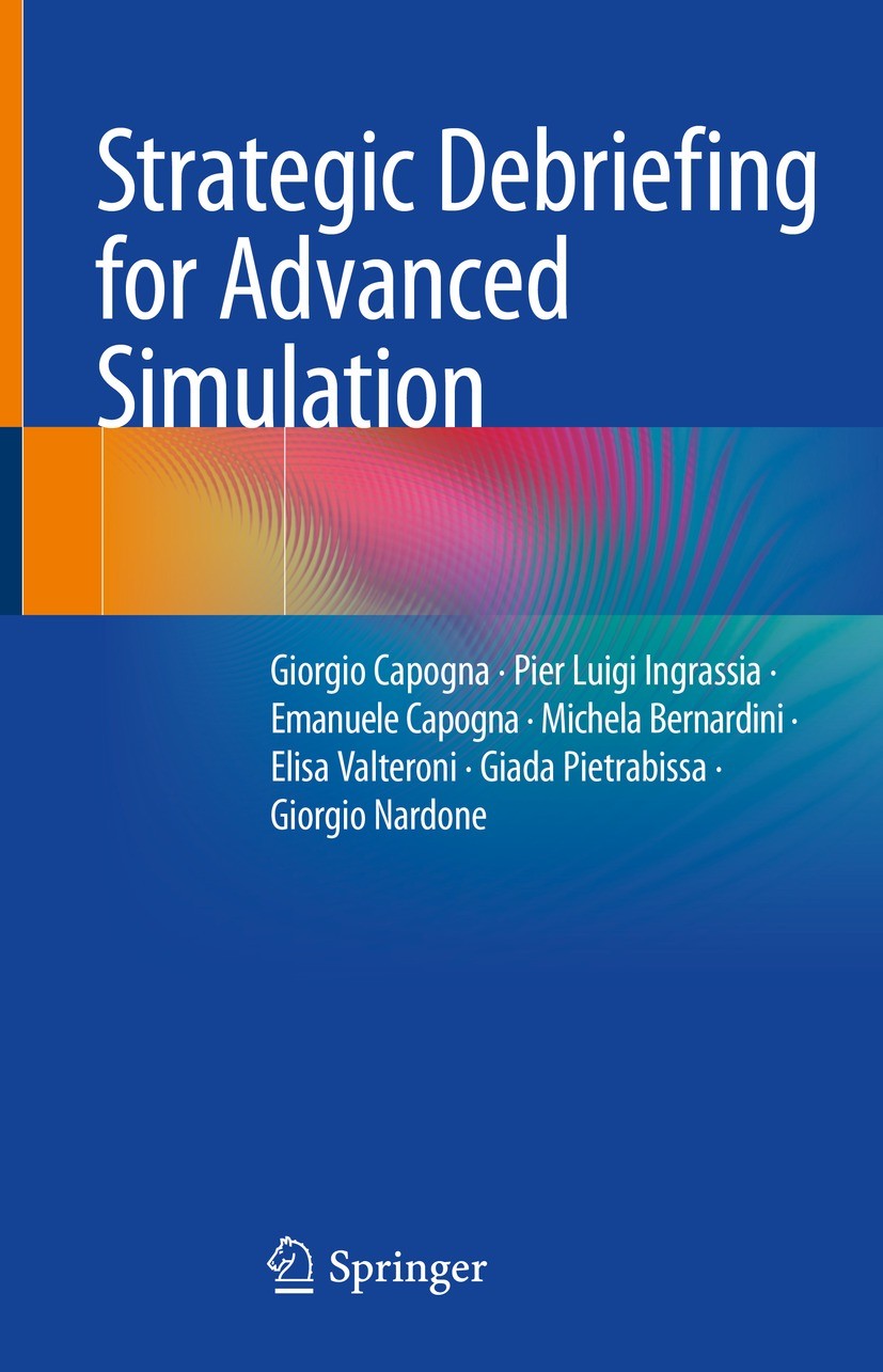 Titlebook: Strategic Debriefing for Advanced Simulation; Giorgio Capogna,Pier Luigi Ingrassia,Giorgio Nardo Book 2022 The Editor(s) (if applicable) a Titlebook: Strategic Debriefing for Advanced Simulation; Giorgio Capogna,Pier Luigi Ingrassia,Giorgio Nardo Book 2022 The Editor(s) (if applicable) a