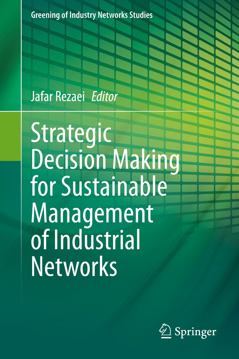 Titlebook: Strategic Decision Making for Sustainable Management of Industrial Networks; Jafar Rezaei Book 2021 Springer Nature Switzerland AG 2021 In Titlebook: Strategic Decision Making for Sustainable Management of Industrial Networks; Jafar Rezaei Book 2021 Springer Nature Switzerland AG 2021 In