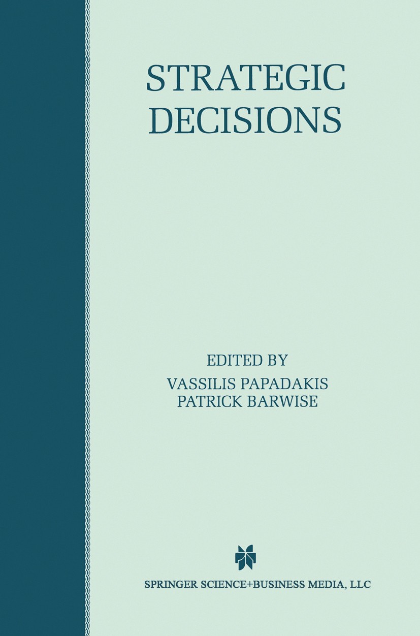 Titlebook: Strategic Decisions; Vassilis Papadakis,Patrick Barwise Book 1998 Springer Science+Business Media New York 1998 Top Management.conflict.de Titlebook: Strategic Decisions; Vassilis Papadakis,Patrick Barwise Book 1998 Springer Science+Business Media New York 1998 Top Management.conflict.de