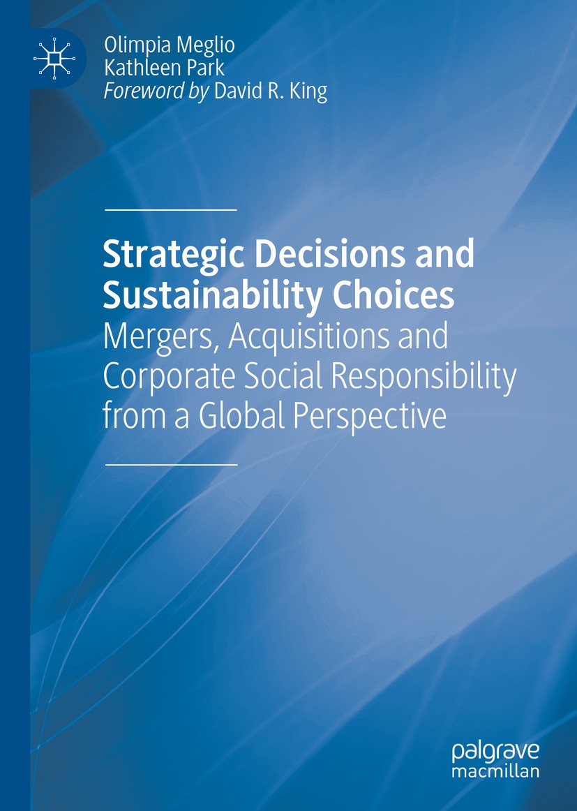 Titlebook: Strategic Decisions and Sustainability Choices; Mergers, Acquisition Olimpia Meglio,Kathleen Park Book 2019 The Editor(s) (if applicable) a Titlebook: Strategic Decisions and Sustainability Choices; Mergers, Acquisition Olimpia Meglio,Kathleen Park Book 2019 The Editor(s) (if applicable) a
