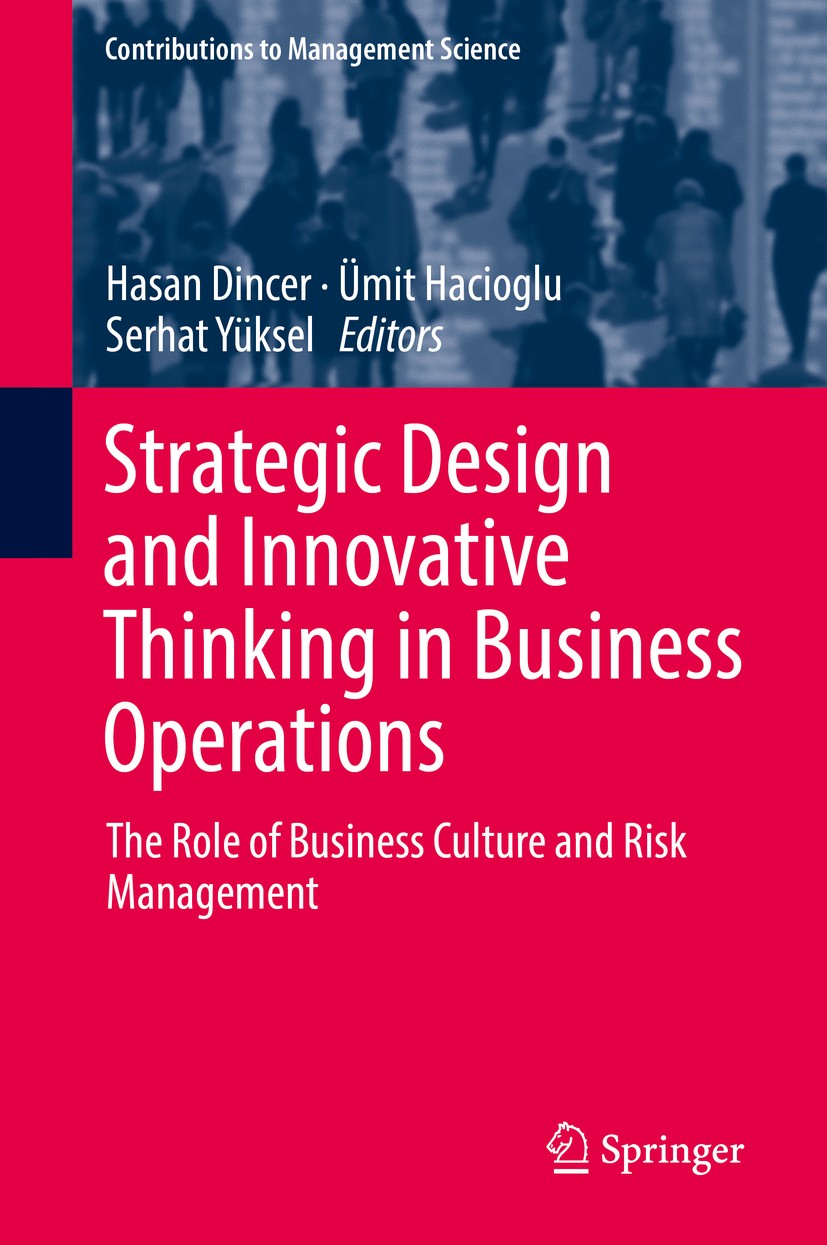 Titlebook: Strategic Design and Innovative Thinking in Business Operations; The Role of Business Hasan Dincer,Ümit Hacioglu,Serhat Yüksel Book 2018 Sp Titlebook: Strategic Design and Innovative Thinking in Business Operations; The Role of Business Hasan Dincer,Ümit Hacioglu,Serhat Yüksel Book 2018 Sp