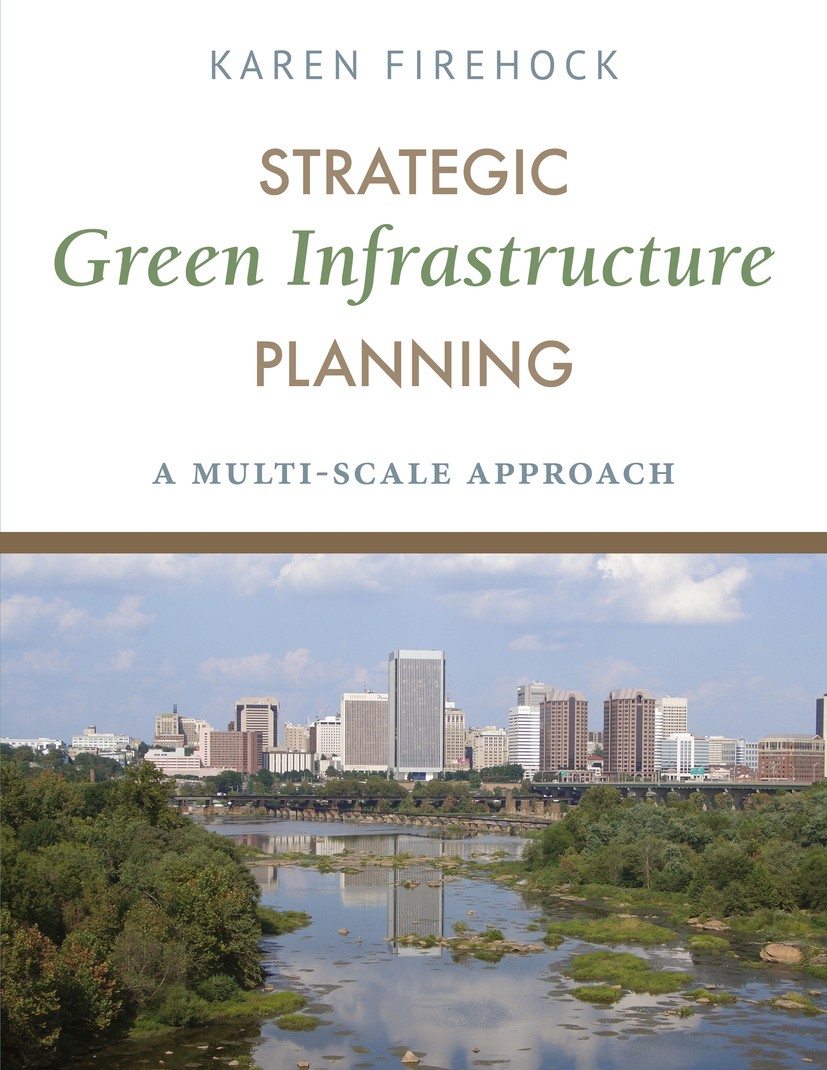 Titlebook: Strategic Green Infrastructure Planning; A multi-scale approa Karen Firehock Book 2015Latest edition Karen Firehock 2015 Advisory Process.A Titlebook: Strategic Green Infrastructure Planning; A multi-scale approa Karen Firehock Book 2015Latest edition Karen Firehock 2015 Advisory Process.A