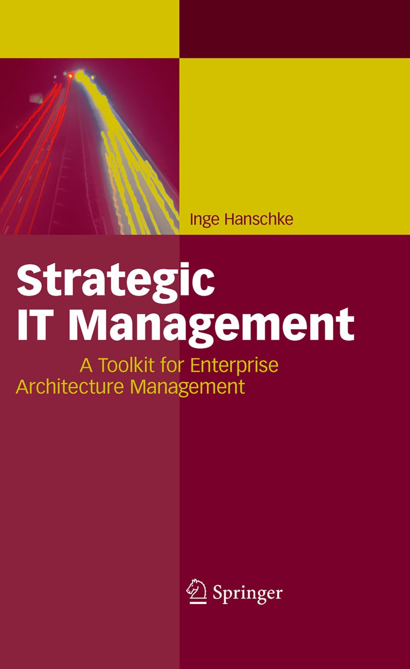 Titlebook: Strategic IT Management; A Toolkit for Enterp Inge Hanschke Book 2010 Springer-Verlag Berlin Heidelberg 2010 Enterprise Architecture.Enterp Titlebook: Strategic IT Management; A Toolkit for Enterp Inge Hanschke Book 2010 Springer-Verlag Berlin Heidelberg 2010 Enterprise Architecture.Enterp